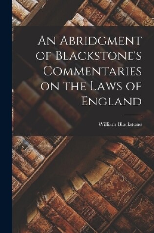 Cover of An Abridgment of Blackstone's Commentaries on the Laws of England