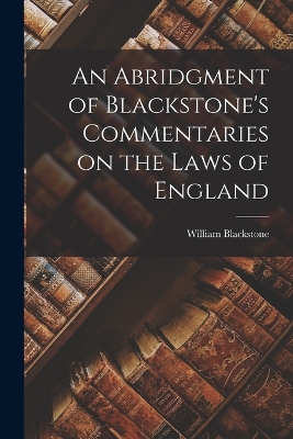 Book cover for An Abridgment of Blackstone's Commentaries on the Laws of England