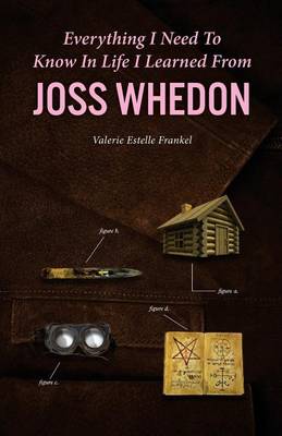 Book cover for Everything I Need to Know in Life I Learned from Joss Whedon