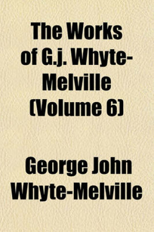 Cover of The Works of G.J. Whyte-Melville (Volume 6)