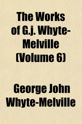 Book cover for The Works of G.J. Whyte-Melville (Volume 6)