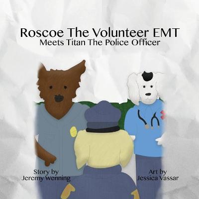 Book cover for Roscoe the Volunteer EMT Meets Titan the Police Officer