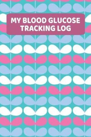 Cover of My Blood Glucose Tracking Log