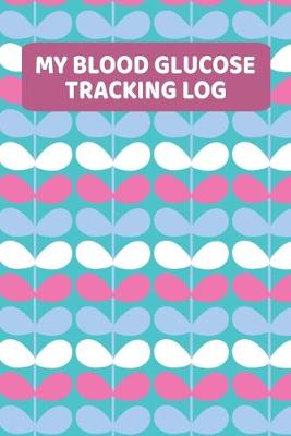 Book cover for My Blood Glucose Tracking Log