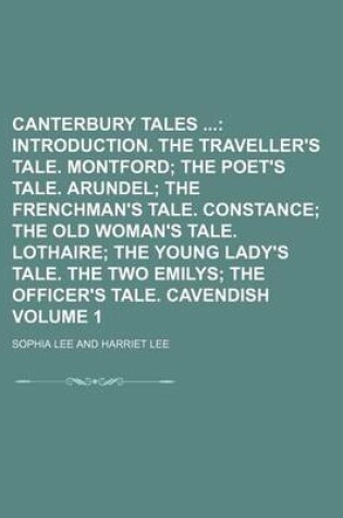 Cover of Canterbury Tales Volume 1; Introduction. the Traveller's Tale. Montford the Poet's Tale. Arundel the Frenchman's Tale. Constance the Old Woman's Tale. Lothaire the Young Lady's Tale. the Two Emilys the Officer's Tale. Cavendish