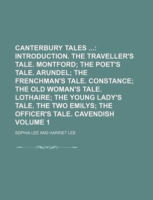 Book cover for Canterbury Tales Volume 1; Introduction. the Traveller's Tale. Montford the Poet's Tale. Arundel the Frenchman's Tale. Constance the Old Woman's Tale. Lothaire the Young Lady's Tale. the Two Emilys the Officer's Tale. Cavendish