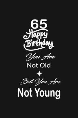 Book cover for 65 Happy birthday you are not old but you are not young