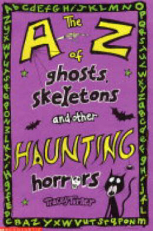 Cover of The A-Z of Ghosts, Skeletons and Other Haunting Horrors