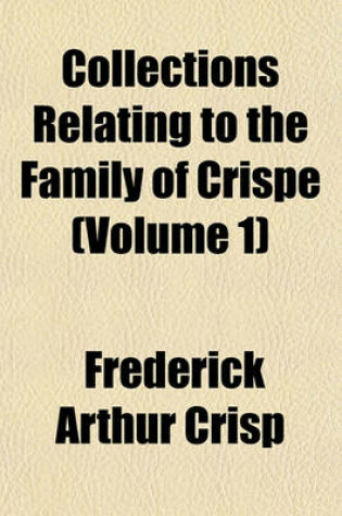 Cover of Collections Relating to the Family of Crispe (Volume 1)