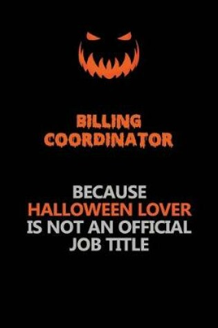 Cover of Billing Coordinator Because Halloween Lover Is Not An Official Job Title