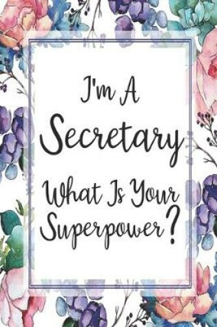 Cover of I'm A Secretary What Is Your Superpower?