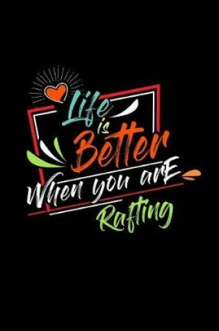 Cover of Life Is Better When You Are Rafting
