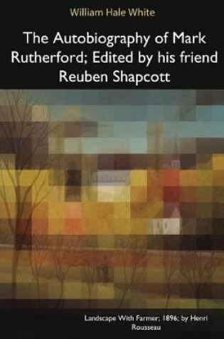 Cover of The Autobiography of Mark Rutherford, Edited by His Friend Reuben Shapcott