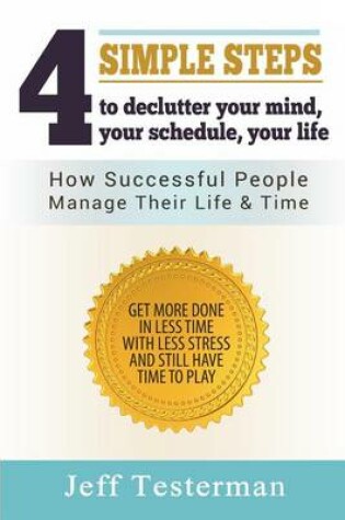 Cover of 4 Simple Steps To Declutter Your Mind Your Schedule Your Life