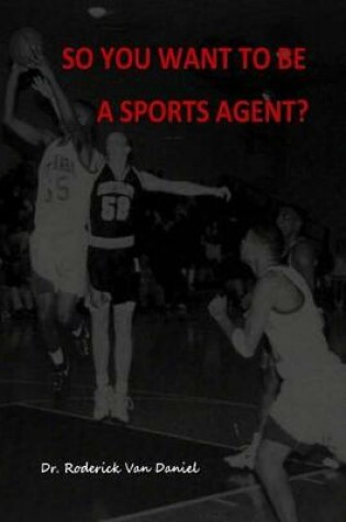 Cover of So You Want To Be A Sports Agent?