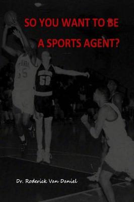 Book cover for So You Want To Be A Sports Agent?