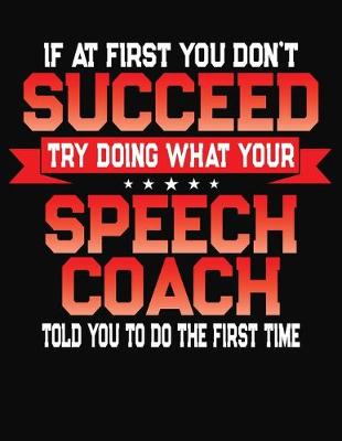 Book cover for If At First You Don't Succeed Try Doing What Your Speech Coach Told You To Do The First Time