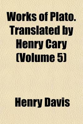 Book cover for Works of Plato. Translated by Henry Cary (Volume 5)