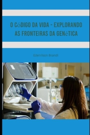 Cover of O Código da Vida - Explorando as Fronteiras da Genética