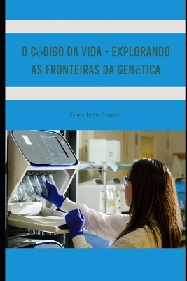 Book cover for O Código da Vida - Explorando as Fronteiras da Genética