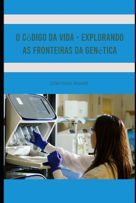 Book cover for O C�digo da Vida - Explorando as Fronteiras da Gen�tica