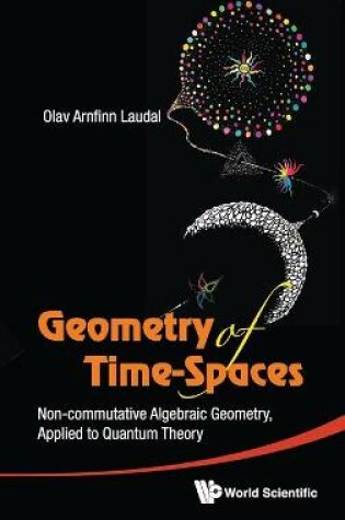 Cover of Geometry Of Time-spaces: Non-commutative Algebraic Geometry, Applied To Quantum Theory