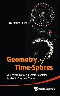 Book cover for Geometry Of Time-spaces: Non-commutative Algebraic Geometry, Applied To Quantum Theory