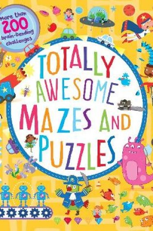 Cover of Totally Awesome Mazes and Puzzles (Activity book for Ages 6 - 9)