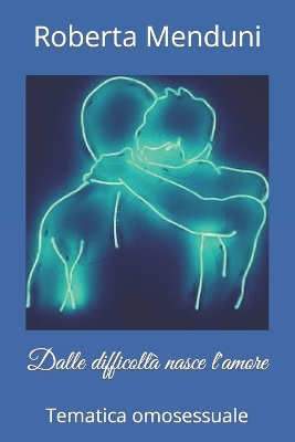 Book cover for Dalle difficoltà nasce l'amore