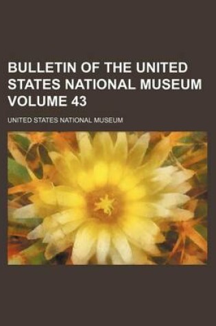 Cover of Bulletin of the United States National Museum Volume 43