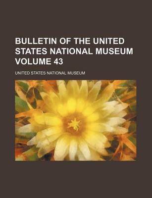 Book cover for Bulletin of the United States National Museum Volume 43