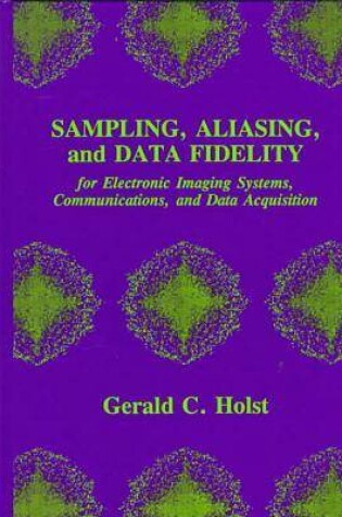 Cover of Sampling, Aliasing, and Data Fidelity for Electronic Imaging Systems, Communications, and Data Acquisition