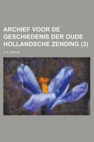 Cover of Archief Voor de Geschiedenis Der Oude Hollandsche Zending (3)