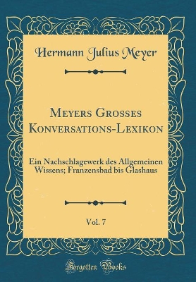 Book cover for Meyers Großes Konversations-Lexikon, Vol. 7