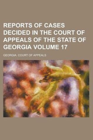 Cover of Reports of Cases Decided in the Court of Appeals of the State of Georgia Volume 17