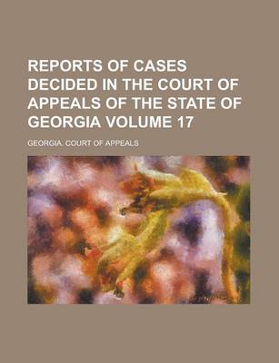 Book cover for Reports of Cases Decided in the Court of Appeals of the State of Georgia Volume 17