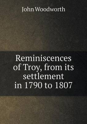 Book cover for Reminiscences of Troy, from its settlement in 1790 to 1807