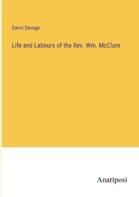 Book cover for Life and Labours of the Rev. Wm. McClure