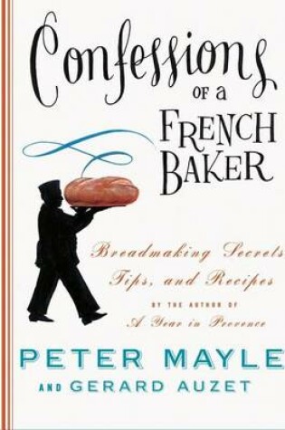 Cover of Confessions of a French Baker: Breadmaking Secrets, Tips, and Recipes