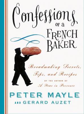 Book cover for Confessions of a French Baker: Breadmaking Secrets, Tips, and Recipes