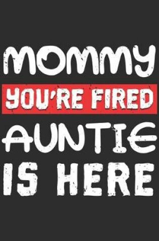 Cover of Mommy You're Fired Auntie Is Here