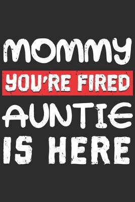 Book cover for Mommy You're Fired Auntie Is Here