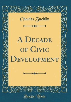 Book cover for A Decade of Civic Development (Classic Reprint)