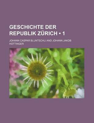 Book cover for Geschichte Der Republik Zurich (1)