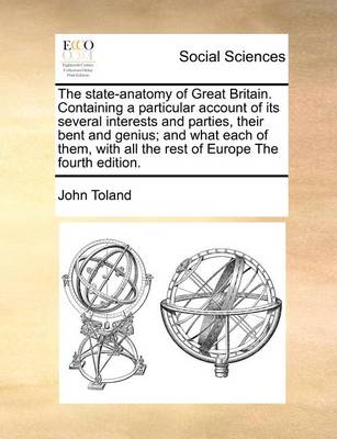 Book cover for The State-Anatomy of Great Britain. Containing a Particular Account of Its Several Interests and Parties, Their Bent and Genius; And What Each of Them, with All the Rest of Europe the Fourth Edition.