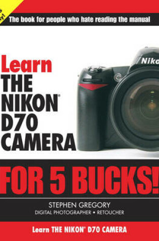 Cover of Learn the Nikon D70  Camera for 5 Bucks