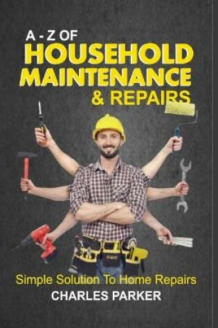 Cover of A - Z of Household Maintenance & Repairs