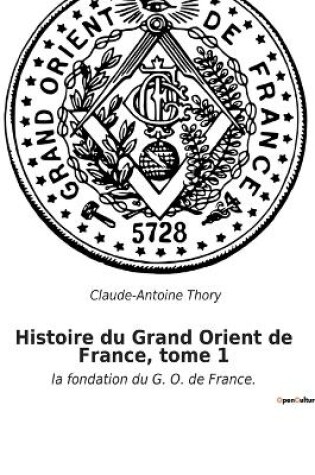 Cover of Histoire du Grand Orient de France, tome 1