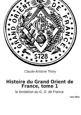 Book cover for Histoire du Grand Orient de France, tome 1