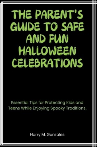 Cover of The Parent's Guide to Safe and Fun Halloween Celebrations